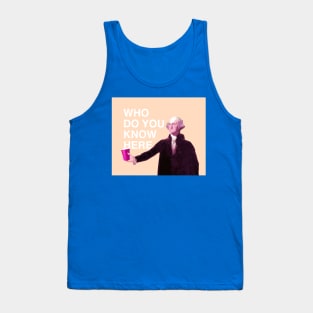 Who do you know here Tank Top